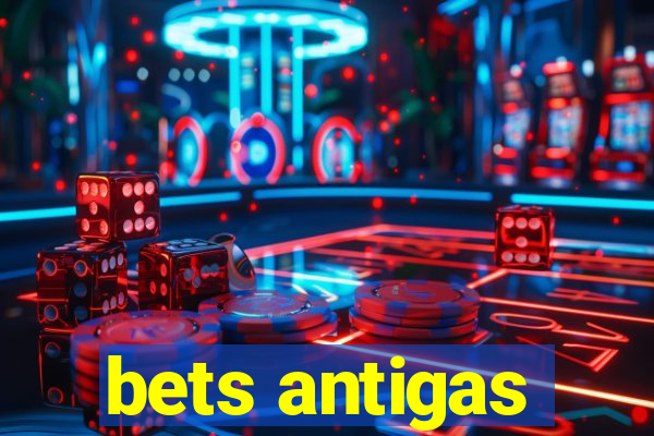 bets antigas